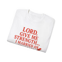 Load image into Gallery viewer, Lord Give Me Strength, I married an Italian T-shirt