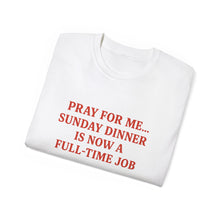 Load image into Gallery viewer, Pray For me...Sunday Dinner is Now a Full-Time Job Italian T-shirt