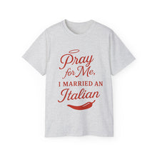 Load image into Gallery viewer, New Pray For Me, I Married an Italian T-shirt