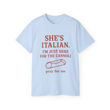 Load image into Gallery viewer, She's Italian, I'm Just Here For The Cannoli T-shirt