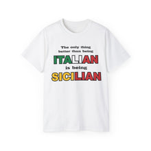 Load image into Gallery viewer, The Only Thing Better Than Being Italian is Being Sicilian T-Shirt