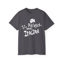 Load image into Gallery viewer, St. Patrick Was Italian T-Shirt