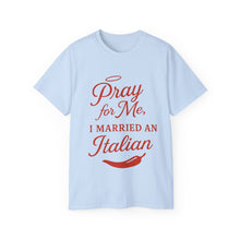 Load image into Gallery viewer, New Pray For Me, I Married an Italian T-shirt