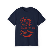Load image into Gallery viewer, New Pray For Me, I Married an Italian T-shirt