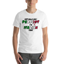 Load image into Gallery viewer, Not Only Am I Perfect, I'm Italian Too Short-Sleeve Unisex T-Shirt