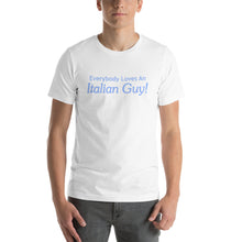 Load image into Gallery viewer, Everybody Loves An Italian Guy Short-Sleeve Unisex T-Shirt