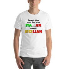 Load image into Gallery viewer, The Only Thing Better Than Being Italian is Being Sicilian Short-Sleeve Unisex T-Shirt