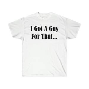 I Got A Guy For That T-Shirt - Guidogear
