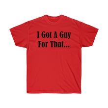 Load image into Gallery viewer, I Got A Guy For That T-Shirt - Guidogear
