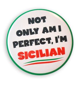Not Only Am I Perfect, I'm Sicilian 2" Button - Guidogear