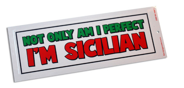 Not Only Am I Perfect, I'm Sicilian Bumper Sticker - Guidogear