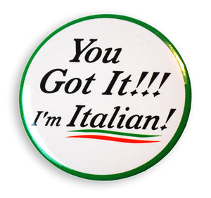 You Got It!!! I'm Italian! 2" Button - Guidogear