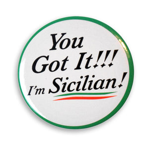 You Got It!!! I'm Sicilian! 2" Button - Guidogear