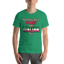 Load image into Gallery viewer, Not only am I cute, I&#39;m Italian Too Short-Sleeve Unisex T-Shirt - Guidogear

