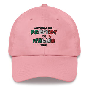 Not Only Am I perfect, I'm Italian Too Dad hat - Guidogear