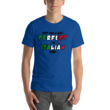 Load image into Gallery viewer, Not Only Am I Perfect, I&#39;m Italian Too Short-Sleeve Unisex T-Shirt - Guidogear
