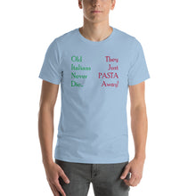 Load image into Gallery viewer, Old Italians Never Die, They Just Pasta Away Short-Sleeve Unisex T-Shirt - Guidogear
