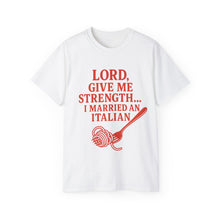Load image into Gallery viewer, Lord Give Me Strength, I married an Italian T-shirt
