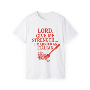 Lord Give Me Strength, I married an Italian T-shirt