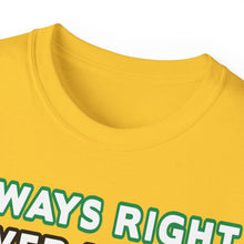 Load image into Gallery viewer, Always Right Never Wrong T-Shirt
