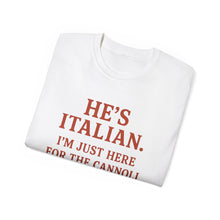 Load image into Gallery viewer, He&#39;s Italian, I&#39;m Just Here For The Cannoli T-shirt
