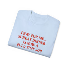 Load image into Gallery viewer, Pray For me...Sunday Dinner is Now a Full-Time Job Italian T-shirt
