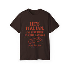 Load image into Gallery viewer, He&#39;s Italian, I&#39;m Just Here For The Cannoli T-shirt
