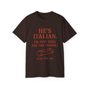 He's Italian, I'm Just Here For The Cannoli T-shirt