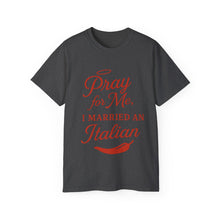 Load image into Gallery viewer, New Pray For Me, I Married an Italian T-shirt
