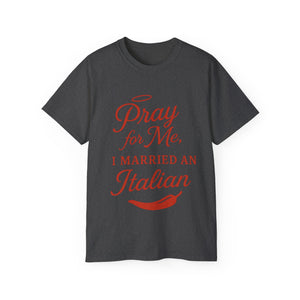 New Pray For Me, I Married an Italian T-shirt