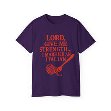 Load image into Gallery viewer, Lord Give Me Strength, I married an Italian T-shirt

