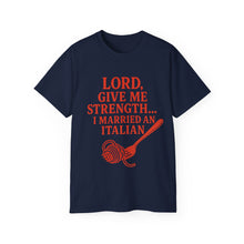 Load image into Gallery viewer, Lord Give Me Strength, I married an Italian T-shirt
