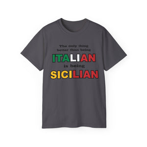 The Only Thing Better Than Being Italian is Being Sicilian T-Shirt