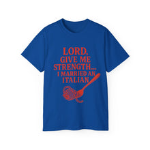 Load image into Gallery viewer, Lord Give Me Strength, I married an Italian T-shirt
