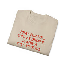 Load image into Gallery viewer, Pray For me...Sunday Dinner is Now a Full-Time Job Italian T-shirt
