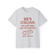 Load image into Gallery viewer, He&#39;s Italian, I&#39;m Just Here For The Cannoli T-shirt

