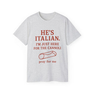 He's Italian, I'm Just Here For The Cannoli T-shirt