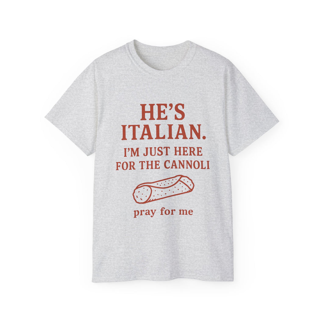 He's Italian, I'm Just Here For The Cannoli T-shirt