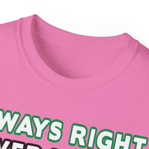 Always Right Never Wrong T-Shirt