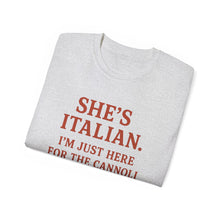 Load image into Gallery viewer, She&#39;s Italian, I&#39;m Just Here For The Cannoli T-shirt

