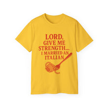 Load image into Gallery viewer, Lord Give Me Strength, I married an Italian T-shirt
