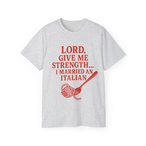Lord Give Me Strength, I married an Italian T-shirt