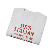 Load image into Gallery viewer, He&#39;s Italian, I&#39;m Just Here For The Cannoli T-shirt
