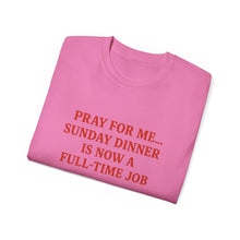 Load image into Gallery viewer, Pray For me...Sunday Dinner is Now a Full-Time Job Italian T-shirt
