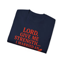 Load image into Gallery viewer, Lord Give Me Strength, I married an Italian T-shirt
