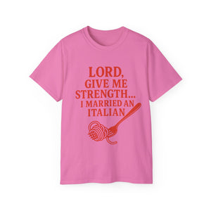 Lord Give Me Strength, I married an Italian T-shirt