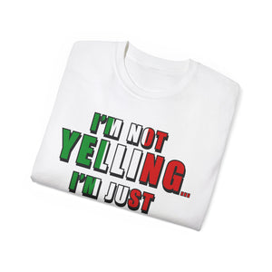 I'm Not Yelling I'm Just Italian T-shirt