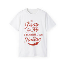 Load image into Gallery viewer, New Pray For Me, I Married an Italian T-shirt
