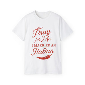New Pray For Me, I Married an Italian T-shirt