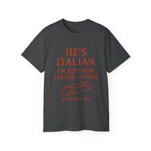 Load image into Gallery viewer, He&#39;s Italian, I&#39;m Just Here For The Cannoli T-shirt
